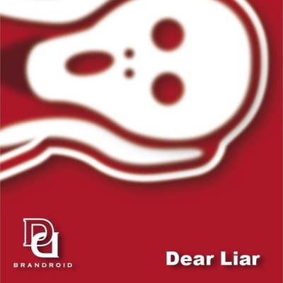 Dear Liar/BRANDROID