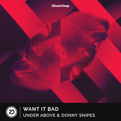 Want It Bad/Under Above & Donny Snipes
