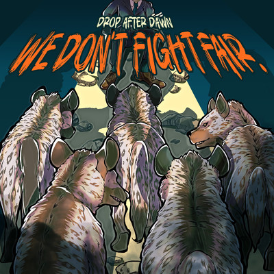 WE DON'T FIGHT FAIR./Drop After Dawn