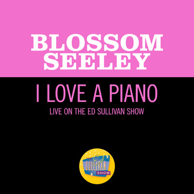 シングル/I Love A Piano (Live On The Ed Sullivan Show, November 5, 1961)/Blossom Seeley