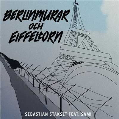 Berlinmurar & Eiffeltorn (featuring SAMI)/Sebastian Stakset