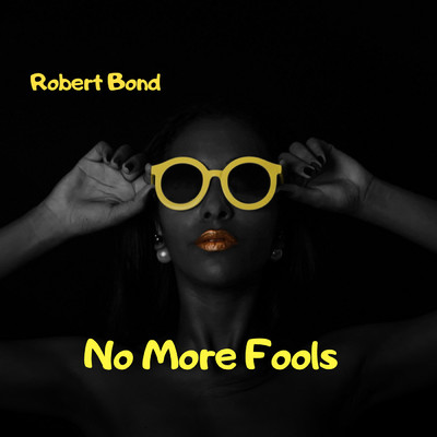 No More Fools/Robert Bond