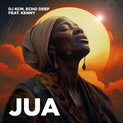 Jua (feat. Kenny)/Dj KCM & Echo Deep