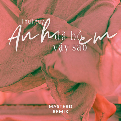 シングル/Anh Da Bo Em Vay Sao (MasterD Remix)/Thu Thuy