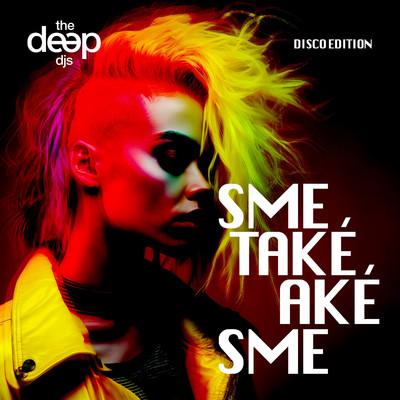Sme take, ake sme (feat. Beata Dubasova) [Disco Edition]/The Deep DJ´s