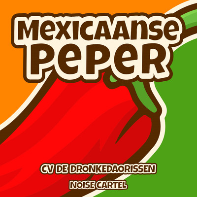 シングル/Mexicaanse Peper (feat. Noise Cartel)/CV De Dronkedaorissen