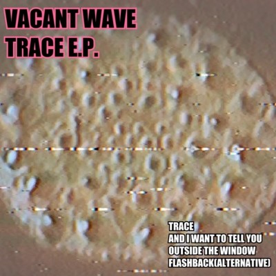 アルバム/Trace(EP)/Vacant Wave