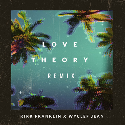 Love Theory (Remix)/Kirk Franklin／Wyclef Jean