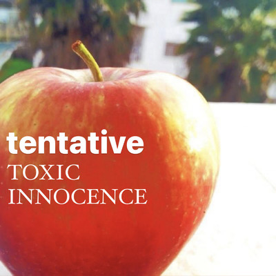Toxic Innocence/Tentative