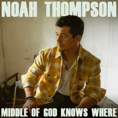Middle of God Knows Where/Noah Thompson
