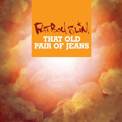 That Old Pair of Jeans/Fatboy Slim
