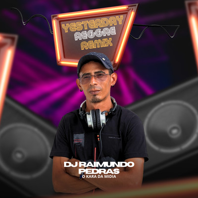 Yesterday (Reggae Remix)/DJ Raimundo Pedras O Kara da Midia