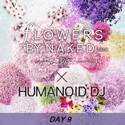 シングル/花宴 day9 FLOWERS BY NAKED 2020/HUMANOID DJ
