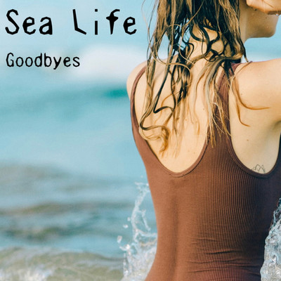 Sea Life/Goodbyes