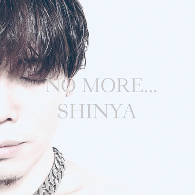 シングル/NO MORE.../SHINYA