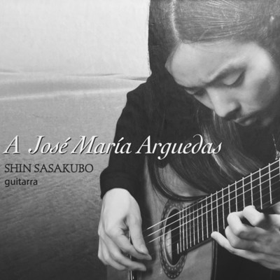 アルバム/A Jose Maria Arguedas/Shin Sasakubo