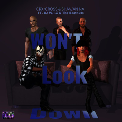 Won't Look Down (feat. DJ W.I.Z & The Beatnuts)/CRX／Cross／Shawan Na