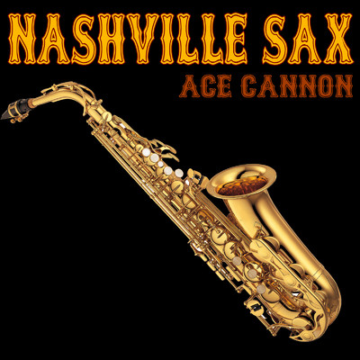 Nashville Sax/Ace Cannon