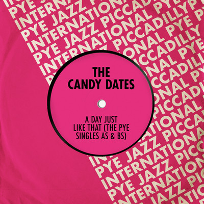 A Day Just Like That (The Pye Singles As & Bs)/The Candy Dates