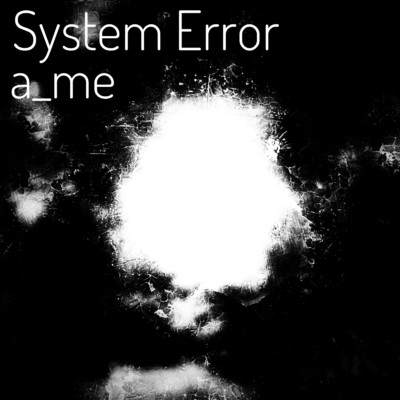 アルバム/System Error/a_me
