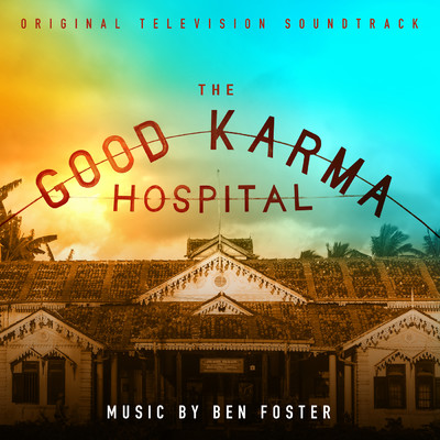 アルバム/The Good Karma Hospital (Original Television Soundtrack)/ベン・フォスター