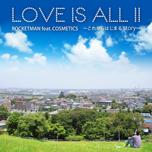 LOVE IS ALL II〜これからはじまるstory〜/ROCKETMAN feat. COSMETICS