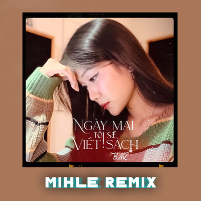 シングル/Ngay Mai Toi Se Viet Sach (Mihle Remix)/BMZ & Mihle