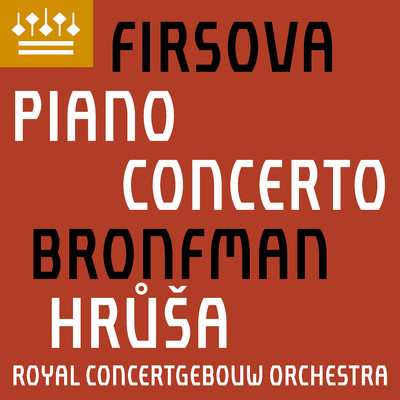Firsova: Piano Concerto/Yefim Bronfman, Royal Concertgebouw Orchestra & Jakub Hrusa