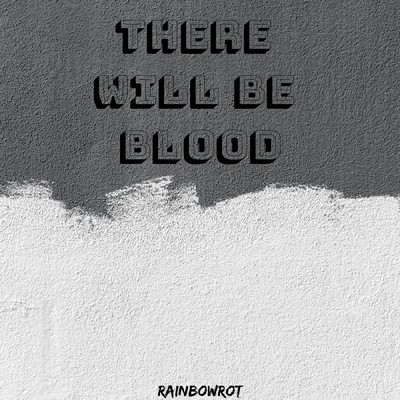 There Will Be Blood/rainbowrot