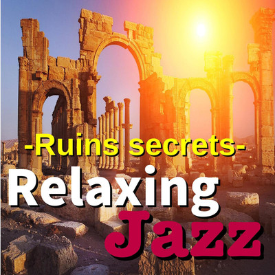 アルバム/Relaxing Jazz -Ruins secrets-/TK lab