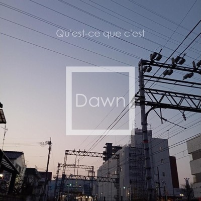シングル/Dawn/Qu'est-ce que c'est