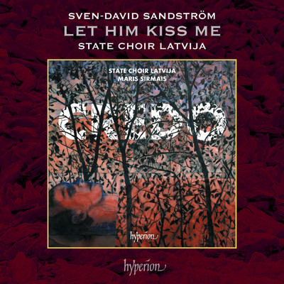 Sandstrom: 4 Songs of Love - No. 1, Let Him Kiss Me/State Choir Latvija／Maris Sirmais