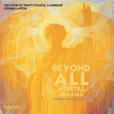 アルバム/Beyond All Mortal Dreams - American A Cappella Choral Works/スティーヴン・レイトン／The Choir of Trinity College Cambridge