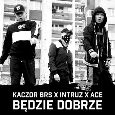 Bedzie dobrze (feat. Intruz, Ace)/Kaczor BRS
