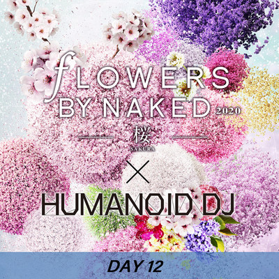 シングル/花宴 day12 FLOWERS BY NAKED 2020/HUMANOID DJ