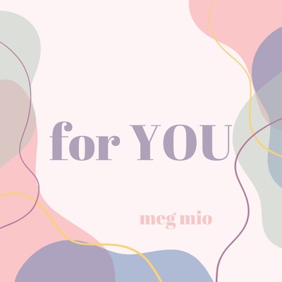 for YOU/meg mio