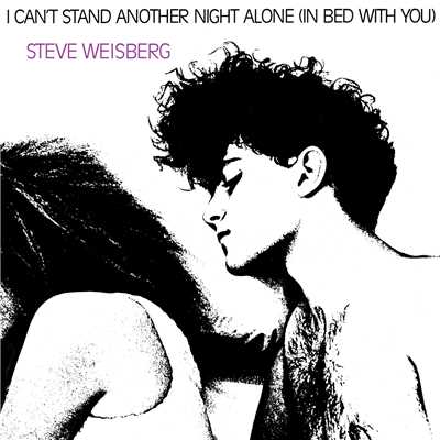 I Can't Stand Another Night Alone (In Bed With You)/Steve Weisberg