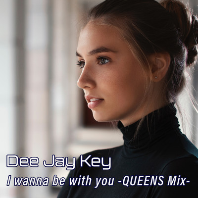 I wanna be with you (Queens Mix)/Dee Jay Key