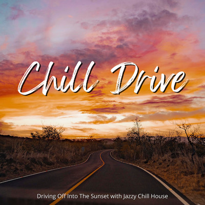 Chill Drive - 美しい景色に溶けていくようなThe Sunset Jazzy Chill House/Cafe Lounge Resort & Cafe Lounge Groove