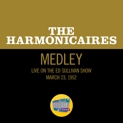 Yankee Doodle Boy／Harrigan／You're A Grand Old Flag／Give My Regards To Broadway (Medley／Live On The Ed Sullivan Show, March 23, 1952)/The Harmonicaires