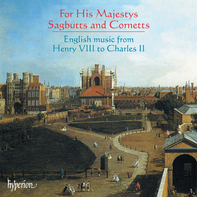 For His Majestys Sagbutts & Cornetts: English Music from Henry VIII to Charles II/ヒズ・マジェスティーズ・サグバッツ&コルネッツ