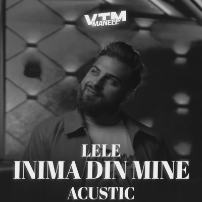 Inima din mine (Acustic)/Lele／Manele VTM