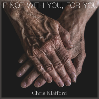 If Not With You, For You/Chris Klafford