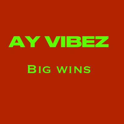 シングル/Big Wins/Ay Vibez