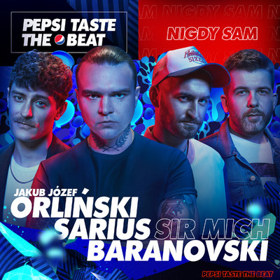 シングル/Nigdy Sam (Pepsi Taste The Beat)/Sarius, BARANOVSKI, Jakub Jozef Orlinski, Sir Mich