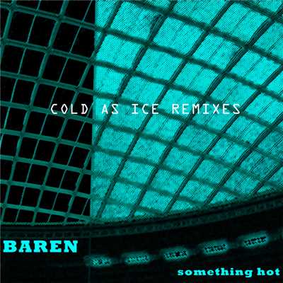 something hot cold as ice remixes/BAREN