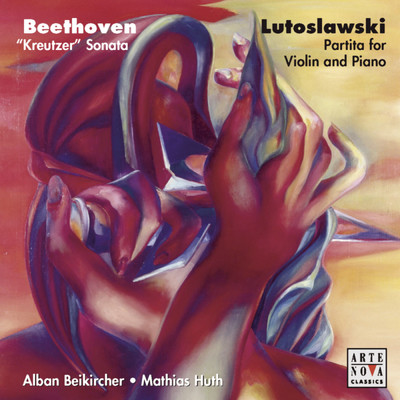 Beethoven: Kreutzer Sonata／Lutoslawski: Partita For Violin & Piano/Alban Beikircher／Mathias Huth