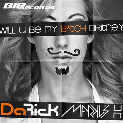 Will U Be My Bitch Britney/Da Rick & Markus H