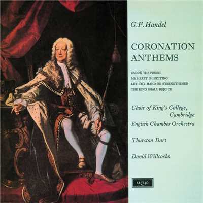 Handel: My Heart is Inditing (Coronation Anthem No. 4, HWV 261) - Kings Shall Be Thy Nursing Fathers (Remastered 2015)/ケンブリッジ・キングス・カレッジ合唱団／イギリス室内管弦楽団／サー・デイヴィッド・ウィルコックス