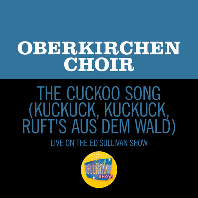 The Cuckoo Song (Kuckuck, Kuckuck, Ruft's Aus Dem Wald) (Live On The Ed Sullivan Show, September 25, 1955)/Obernkirchen Choir